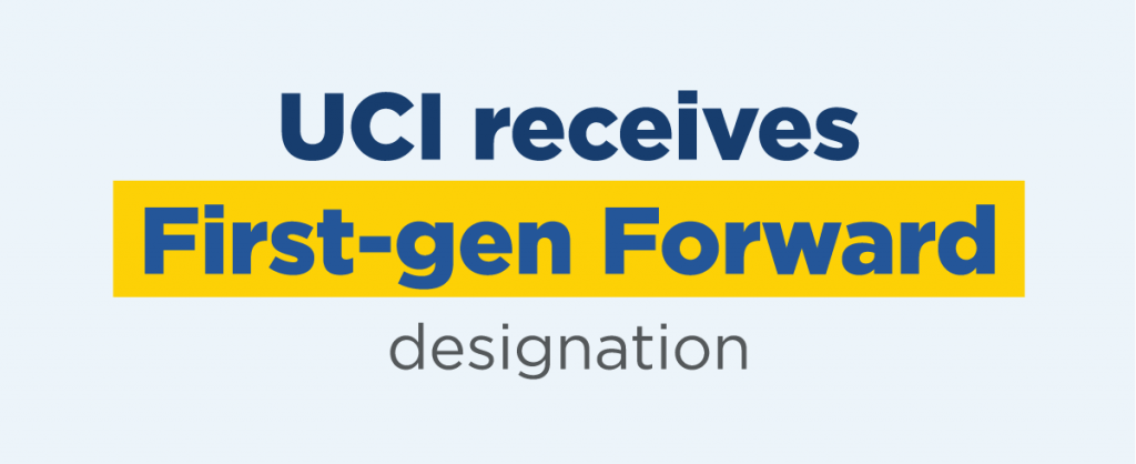 UCI joined the Center for First-generation Student Success as a member of the 2021-22 First-gen Forward cohort